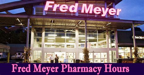 what time does fred meyer pharmacy open